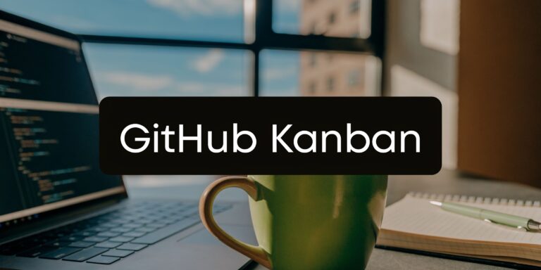 Kanban for GitHub: A Practical B2B Workflow Guide